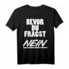 Bevor Du Fragst Nein Lustiges Spruch T-Shirt für Party, Humor & Spaß - Freche, Sarkastische und Ironische Designs für Damen und Herren
