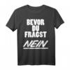 Bevor Du Fragst Nein Lustiges Spruch T-Shirt für Party, Humor & Spaß - Freche, Sarkastische und Ironische Designs für Damen und Herren