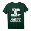 Bevor Du Fragst Nein Lustiges Spruch T-Shirt für Party, Humor & Spaß - Freche, Sarkastische und Ironische Designs für Damen und Herren