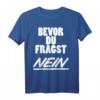 Bevor Du Fragst Nein Lustiges Spruch T-Shirt für Party, Humor & Spaß - Freche, Sarkastische und Ironische Designs für Damen und Herren