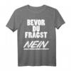 Bevor Du Fragst Nein Lustiges Spruch T-Shirt für Party, Humor & Spaß - Freche, Sarkastische und Ironische Designs für Damen und Herren