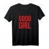 Good Girl T-Shirt für Frauen - Perfektes Valentins- und Geburtstagsgeschenk für freche Mädchen