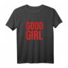Good Girl T-Shirt für Frauen - Perfektes Valentins- und Geburtstagsgeschenk für freche Mädchen