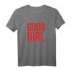 Good Girl T-Shirt für Frauen - Perfektes Valentins- und Geburtstagsgeschenk für freche Mädchen