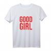 Good Girl T-Shirt für Frauen - Perfektes Valentins- und Geburtstagsgeschenk für freche Mädchen