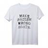 Machen Sie Rassismus wieder falsch Anti-Trump T-Shirt für soziale Gerechtigkeit – Politisches Statement gegen Rassismus und Trump