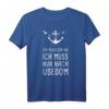 Ich Muss Gar Nix Ich Muss Nur Nach Usedom Ostsee T-Shirt – Perfekt für Ostsee-Urlauber & Usedom Fans