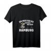 Damen T-Shirt 'Ich muss gar nix - ich muss nur nach Hamburg' mit V-Ausschnitt – Lustiges Hamburg-Design für Urlaub & Alltag