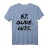 Ei. Gude. Wie - Lustiges Hessen Fan T-Shirt mit Dialekt Spruch für Geburtstag, Weihnachten & Vatertag