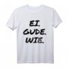 Ei. Gude. Wie - Lustiges Hessen Fan T-Shirt mit Dialekt Spruch für Geburtstag, Weihnachten & Vatertag