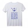 Ich Muss Gar Nix Ich Muss Nur Nach Husum Nordsee T-Shirt – Lustiges Urlaubs- und Reiseshirt für Husum & Nordseeküste