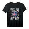 Ich brauche keine Therapie, ich muss nur nach Island gehen T-Shirt – Lustiges Reisebekleidungsstück für Island-Fans und Abenteurer
