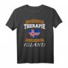 Ich Brauche Keine Therapie Ich Muss Nur Nach Island T-Shirt – Lustiges Island Geschenk für Fans, Reisende und Liebhaber der Insel
