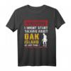 Warnung Ich könnte anfangen, über Oak Island zu reden T-Shirt – Lustiges Schatzsucher & Metalldetektor Humor Outfit für Hobbyarchäologen, Goldgräber & Schatzjäger