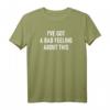 I've Got A Bad Feeling About This - Lustiges Sarcastic Jokes T-Shirt für Familie & Freunde, Perfekt für Feiertage & Geburtstage