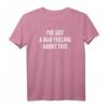I've Got A Bad Feeling About This - Lustiges Sarcastic Jokes T-Shirt für Familie & Freunde, Perfekt für Feiertage & Geburtstage