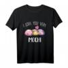 I Love You Very Mochi Dessert Lover Food Pun Quote Day Gift T-Shirt - Cute and Humorous Apparel for Dessert Enthusiasts and Foodie Fans