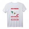 Ich muss gar nix Ich muss nur nach Mexiko T-Shirt – Perfektes Geschenk für Mexiko-Reisende und Fans