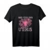 Mind your own uterus T-Shirt – Feministisches Pro-Choice Statement für Frauenrechte, mit klassischem Schnitt und doppeltem Saum