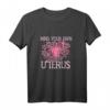 Mind your own uterus T-Shirt – Feministisches Pro-Choice Statement für Frauenrechte, mit klassischem Schnitt und doppeltem Saum