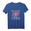 Mind your own uterus T-Shirt – Feministisches Pro-Choice Statement für Frauenrechte, mit klassischem Schnitt und doppeltem Saum