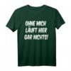 Lustiges Spruch T-Shirt mit Humor - Ohne mich läuft hier gar nichts, Ironie & Sarkasmus, Geschenkidee für Geburtstag, Vatertag & Freunde