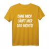 Lustiges Spruch T-Shirt mit Humor - Ohne mich läuft hier gar nichts, Ironie & Sarkasmus, Geschenkidee für Geburtstag, Vatertag & Freunde