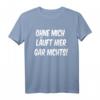 Lustiges Spruch T-Shirt mit Humor - Ohne mich läuft hier gar nichts, Ironie & Sarkasmus, Geschenkidee für Geburtstag, Vatertag & Freunde