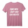 Lustiges Spruch T-Shirt mit Humor - Ohne mich läuft hier gar nichts, Ironie & Sarkasmus, Geschenkidee für Geburtstag, Vatertag & Freunde