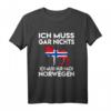 Ich Muss Gar Nichts Ich Muss Nur Nach Norwegen Reise T-Shirt – Lustiges Urlaubsdesign für Norwegen- und Skandinavien-Fans