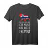 Ich Muss Gar Nix Ich Muss Nur Nach Tromsø Norwegen T-Shirt – Perfekt für Norwegen Fans & Reisende nach Tromsø