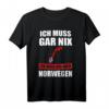 Ich muss gar nix Ich muss nur nach Norwegen Geschenk T-Shirt - Lustiges Reise- und Norwegen-Fan Shirt für Urlaub & Geschenk