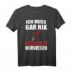 Ich muss gar nix Ich muss nur nach Norwegen Geschenk T-Shirt - Lustiges Reise- und Norwegen-Fan Shirt für Urlaub & Geschenk