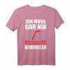 Ich muss gar nix Ich muss nur nach Norwegen Geschenk T-Shirt - Lustiges Reise- und Norwegen-Fan Shirt für Urlaub & Geschenk