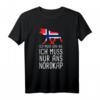 Ich Muss Gar Nix Ich Muss Nur Ans Nordkap Norwegen T-Shirt – Perfektes Geschenk für Norwegen Fans und Nordkap-Reisende
