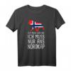 Ich Muss Gar Nix Ich Muss Nur Ans Nordkap Norwegen T-Shirt – Perfektes Geschenk für Norwegen Fans und Nordkap-Reisende