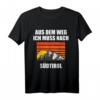Südtirol Urlaub T-Shirt mit Spruch 'Aus dem Weg ich muss nach Südtirol' – Perfekt für Camping, Wandern & Flitterwochen in den Dolomiten