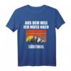 Südtirol Urlaub T-Shirt mit Spruch 'Aus dem Weg ich muss nach Südtirol' – Perfekt für Camping, Wandern & Flitterwochen in den Dolomiten