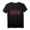 Aus Dem Weg Ich Muss Nach Kärnten - Lustiges Österreich T-Shirt für Kärnten Fans, Urlauber und Wanderer