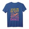 Life Is Better When You Pole Dance T-Shirt - Lustige Tanzkleidung für Damen und Herren, Perfekt als Geschenk zu Geburtstag und Weihnachten