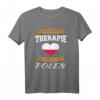 Ich Brauche Keine Therapie Ich Muss Nur Nach Polen T-Shirt – Lustiges Geschenk für Polen-Fans, Reisende und Menschen mit polnischer Herkunft