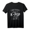 I Don't Always Listen To K-Pop - Koreanisches Musik & Korea T-Shirt für Fans der koreanischen Kultur, K-Pop & K-Drama