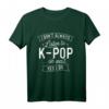 I Don't Always Listen To K-Pop - Koreanisches Musik & Korea T-Shirt für Fans der koreanischen Kultur, K-Pop & K-Drama