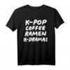 K-pop Kaffee Ramen K-dramas T-Shirt - Lustiges Koreanisches Fan-Shirt für K-Pop & K-Drama Enthusiasten, Perfektes Geschenk