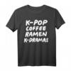 K-pop Kaffee Ramen K-dramas T-Shirt - Lustiges Koreanisches Fan-Shirt für K-Pop & K-Drama Enthusiasten, Perfektes Geschenk