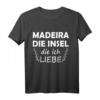 Madeira Die Insel Die Ich Liebe T-Shirt – Perfektes Urlaubs-Geschenk für Madeira, Funchal & Portugal Fans