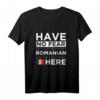 Have No Fear The Romanian is here - Patriotisches T-Shirt für stolze Rumänen, perfekt für Geburtstage, nationale Feiertage & besondere Anlässe