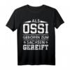 Als Ossi geboren zum Sachsen gereift T-Shirt - Stolze ostdeutsche Kleidung aus dem Erzgebirge für echte Ostdeutsche