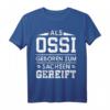 Als Ossi geboren zum Sachsen gereift T-Shirt - Stolze ostdeutsche Kleidung aus dem Erzgebirge für echte Ostdeutsche