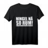 Ningel nä so rum sächsische Sprüche T-Shirt – Lustiges Dialekt Motiv als Geschenk für Freunde aus Sachsen & Ostdeutschland